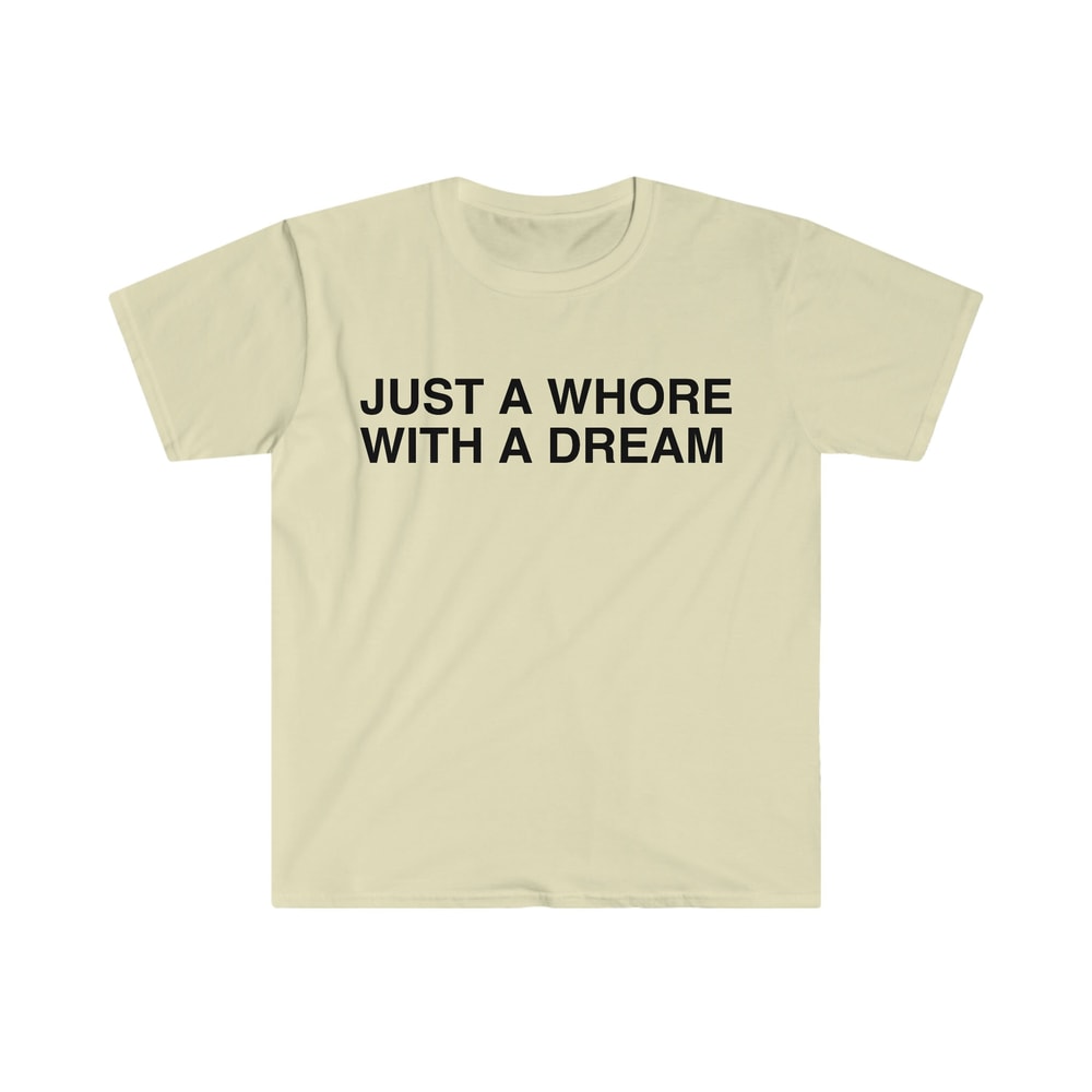 Just a Whore with a Dream Funny Meme T Shirt - 8.jpg