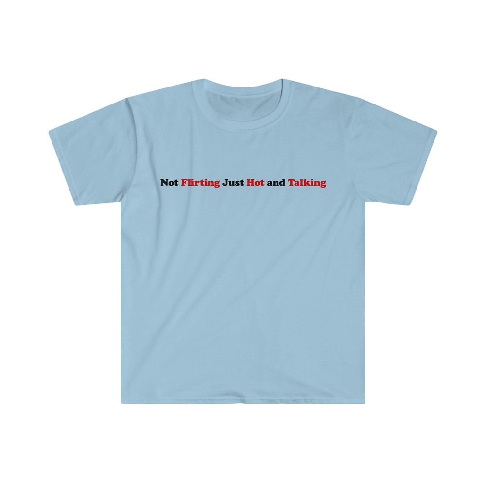 Not Flirting Just Hot and Talking Funny Sassy Y2K 2000's Inspired Meme Tee Shirt - 6.jpg