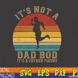 it's not a dad bod it's a father-figure svg, eps, png, dxf, digital download