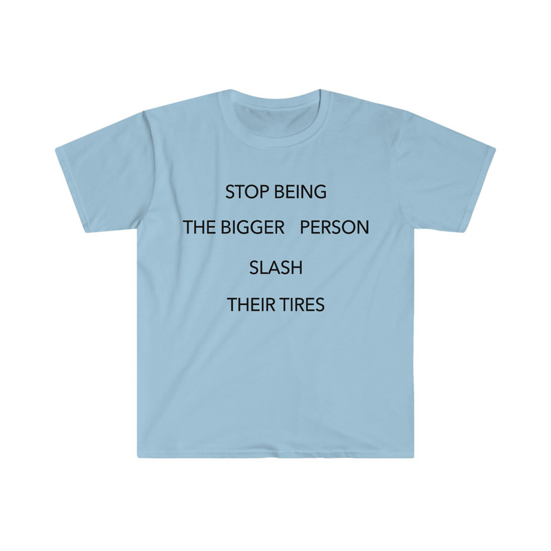 Stop Being the Bigger Person Slash Their Tires Funny Y2K 2000's Celebrity Inspired Meme TShirt - 5.jpg