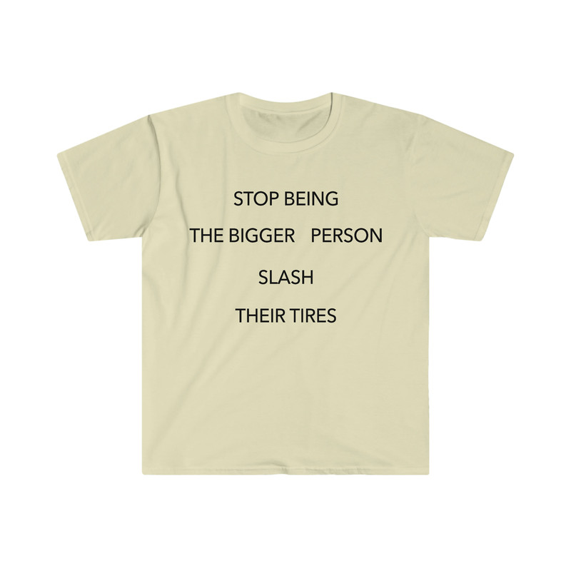 Stop Being the Bigger Person Slash Their Tires Funny Y2K 2000's Celebrity Inspired Meme TShirt - 7.jpg