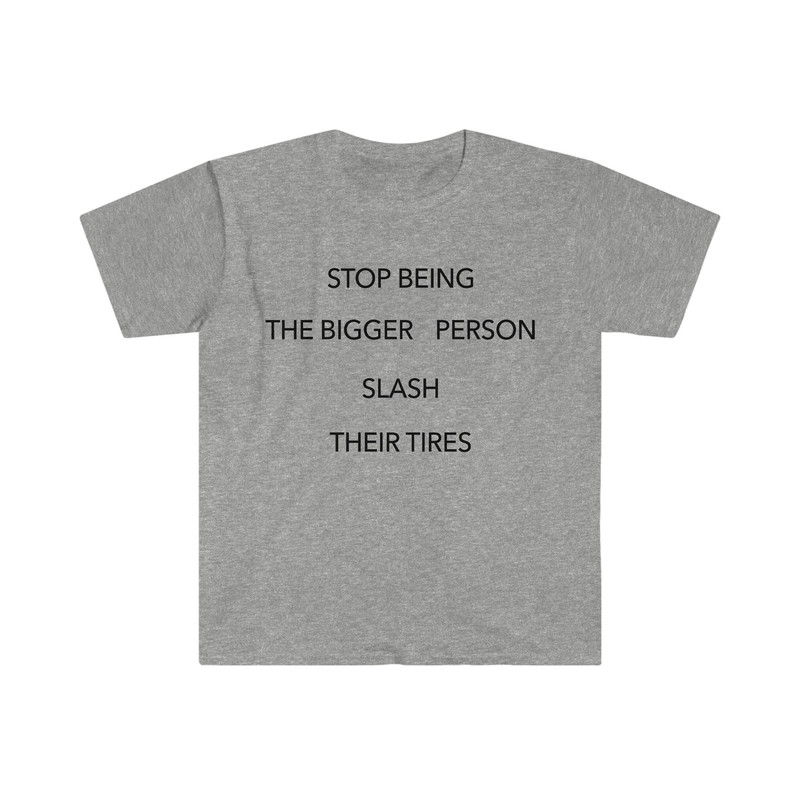 Stop Being the Bigger Person Slash Their Tires Funny Y2K 2000's Celebrity Inspired Meme TShirt - 9.jpg