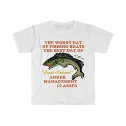 worst day of fishing beats the best day of court ordered anger management tee