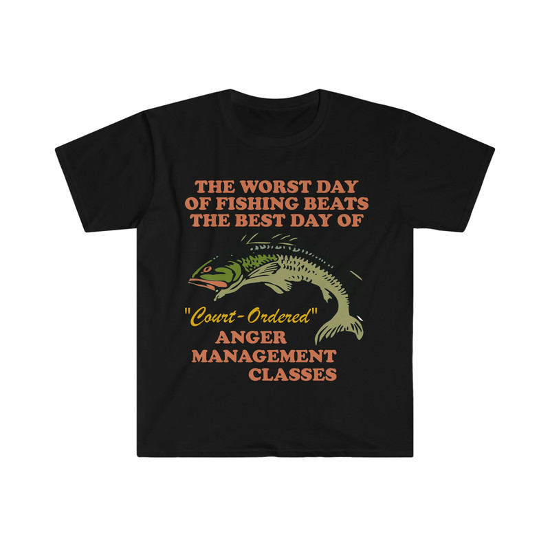 Worst Day Of Fishing Beats The Best Day Of Court Ordered Anger Management Oddly Specific Funny Fishing Meme TShirt - 2.jpg