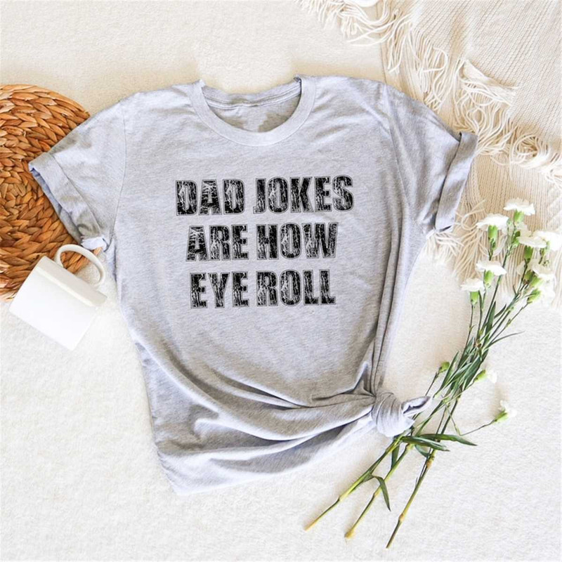 MR-762023101010-dad-jokes-are-how-eye-roll-funny-dad-jokes-shirt-happy-image-1.jpg