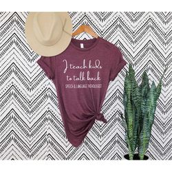 slp - i teach kids to talk back shirt, speech and language pathologist shirt, speech teacher shirt gift for speech teach