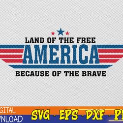 america land of the free because of the brave svg, 4th of july svg, fourth of july svg patriotic svg, i-ndependence-day,