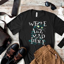 Were All Mad Here Shirt, Were All Mad Here T Shirt, Mad Hatter We All Mad Here Tattoo T Shirt, Were All Mad Here Mandela
