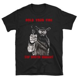 hold your fire django unchained shirt, django unchained t shirt, django unchained tshirt, western film shirt