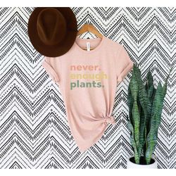 plant shirt,plant lover gift,plant lover shirt,gardening shirt,plant t shirt,never enough plants shirt, gardening gift,p