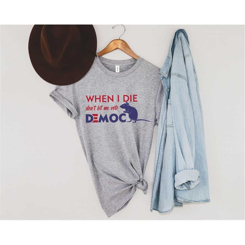 MR-762023123547-when-i-die-dont-let-me-vote-democrat-shirt-republican-t-image-1.jpg