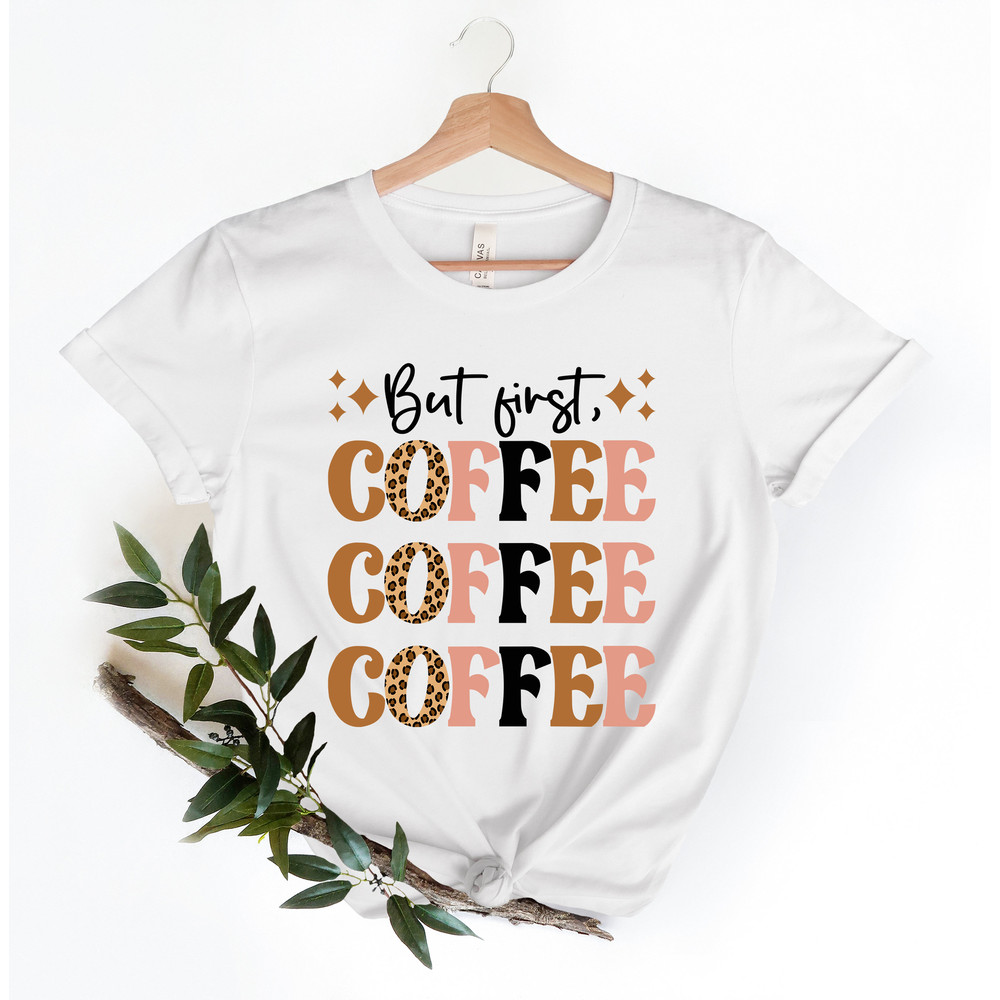 But First Coffee, Coffee Lover, Leopard Tee, Leopard Coffee Tee, Coffee Shirt, Bella Canvas T Shirts, Mom Tees, Coffee Lover tee - 3.jpg