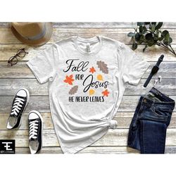 fall for jesus he never leaves shirt, thanksgiving family matching shirt, fall shirt,thanksgiving shirt, jesus shirt, th