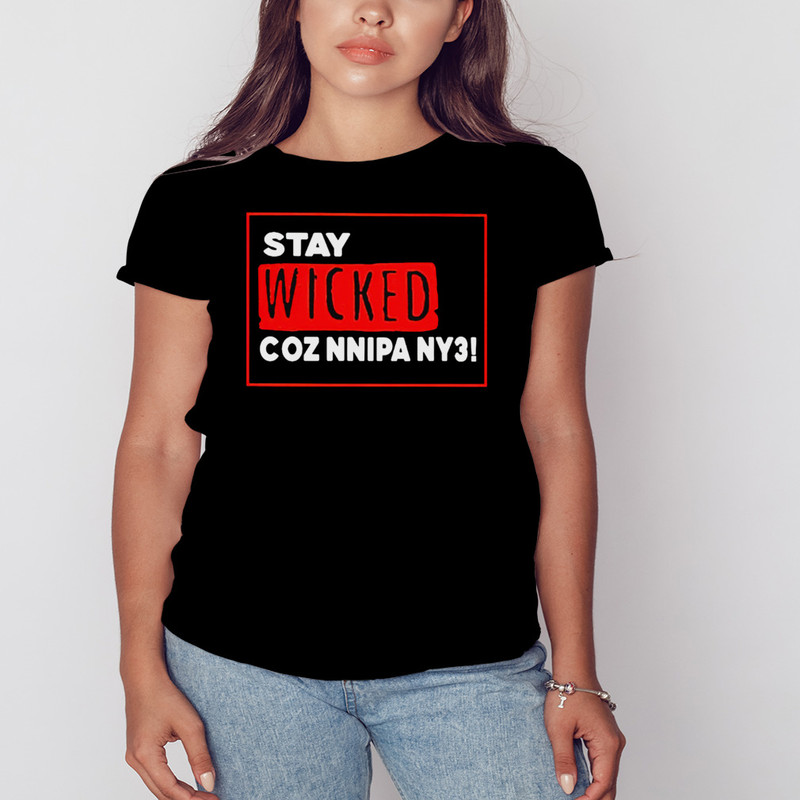 Stay Wicked Coz Nnipa Ny3 Shirt, Unisex Clothing, Shirt For Men Women, Graphic Design, Unisex Shirt