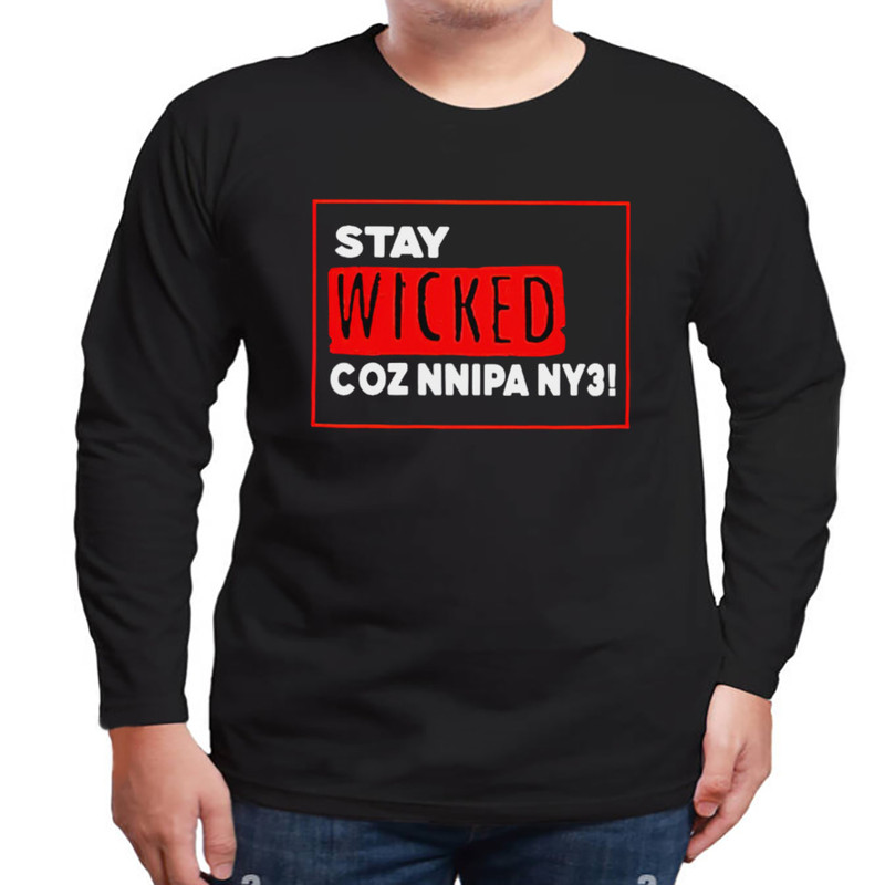 Stay Wicked Coz Nnipa Ny3 Shirt, Unisex Clothing, Shirt For Men Women, Graphic Design, Unisex Shirt
