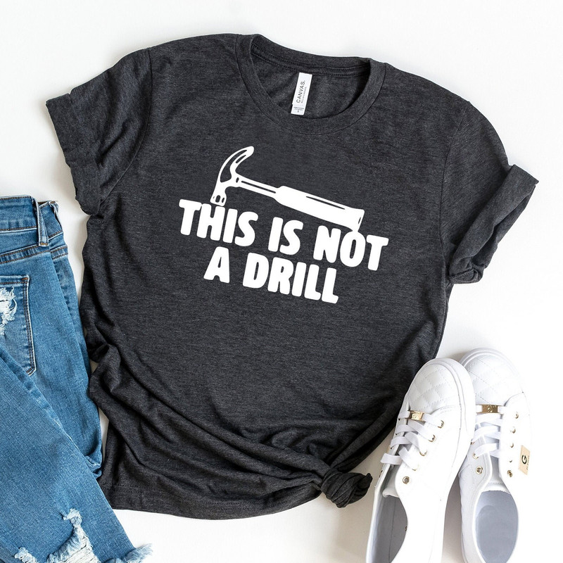 Dad Joke Shirt, This Is Not A Drill Shirt, Funny Hammer Shirt, Fathers Day Shirt, Shirt For Dad, Handyman Hammer Shirt, Humor Carpenter Tee - 1.jpg