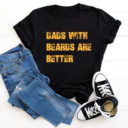 dads with beards are better shirt, fathers day shirt, fathers day gift from daughter