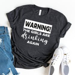 day drinking,warning the girls are drinking again shirt drinking buddies,girls drin
