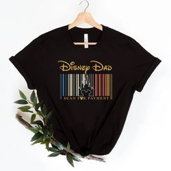 disney dad scan for payment, funny disney dad shirt, gift idea for dad, fathers day g