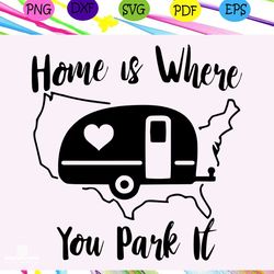 home is where you park it, home svg, home for the holiday, home sweer home, home decor, home svg, mom svg, mom svg, moth