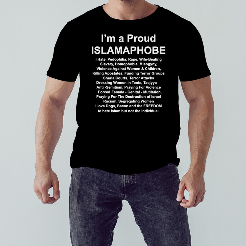 I'm A Proud Islamaphobe I Hate Pedophilia Rape Wife Beating Shirt, Unisex Clothing, Shirt For Men Women, Graphic Design