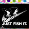 Just fish it fishing svglove fishing love fishing gift fishing lovers giftsvg cricut silhouett