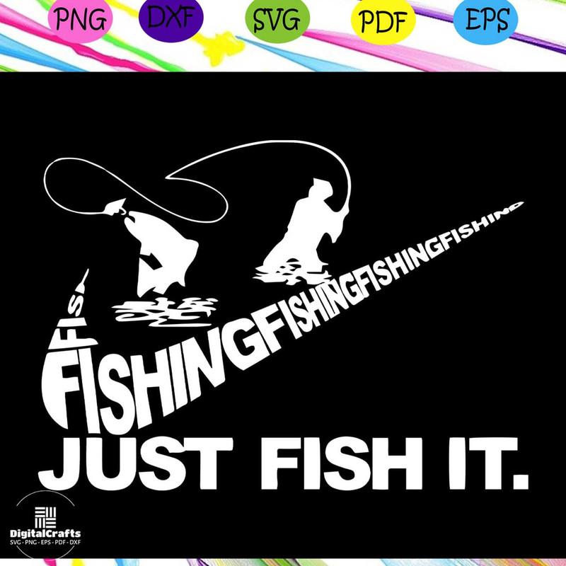 Just fish it fishing svglove fishing love fishing gift fishing lovers giftsvg cricut silhouett