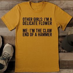 other girls i’m a delicate flower tee