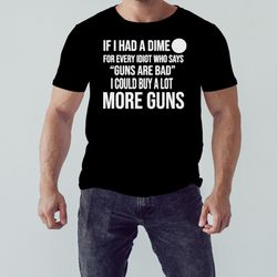 if i had a dime gun shirt, unisex clothing, shirt for men women, graphic design, unisex shirt