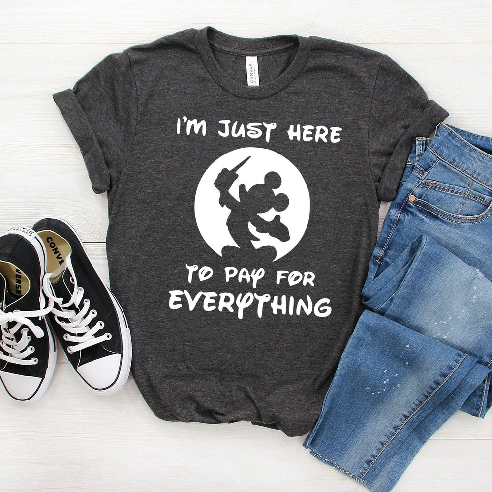 Funny Disney Shirt, I'm Just Here To Pay Everything, Disney Vacation Shirt, Disney Silhouette Shirt, Mickey Shirt For Men, Disney Couple Tee - 1.jpg