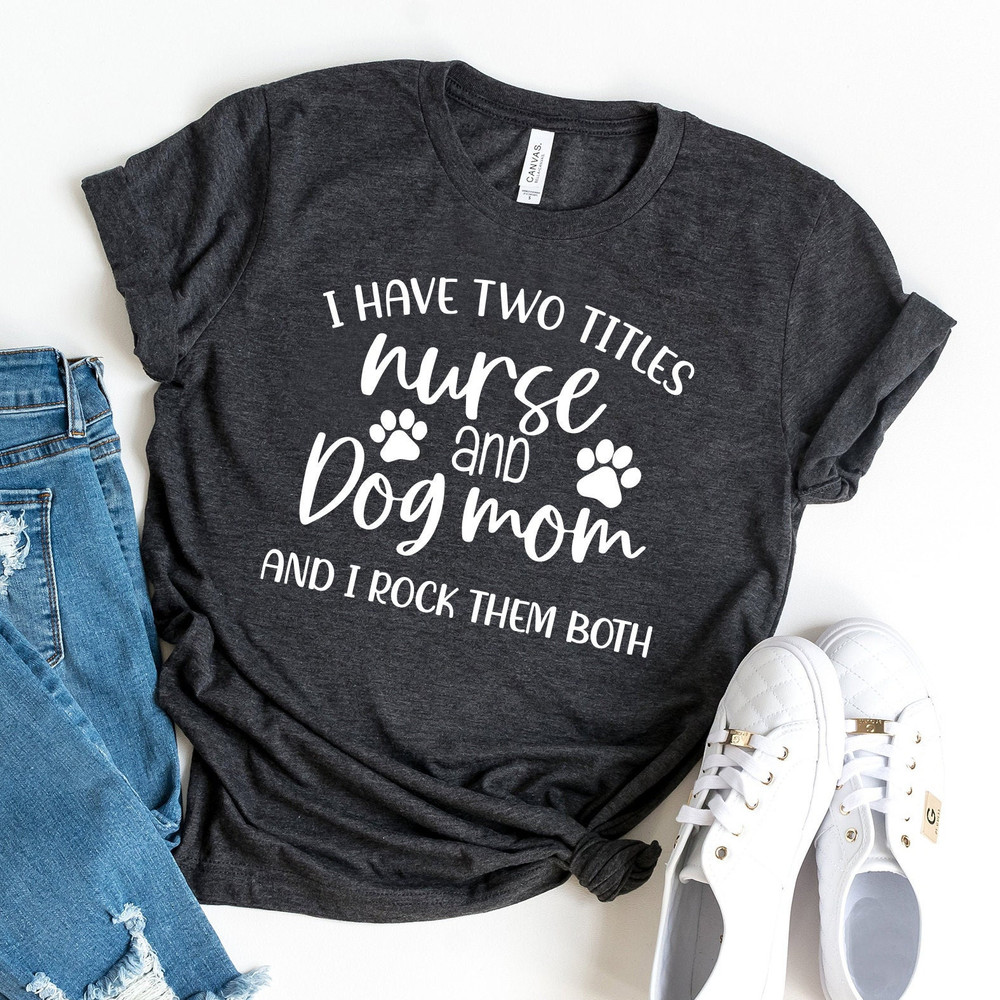 Funny Nurse Shirt, Dog Lover Nurse Shirt, Dog Mom&Nurse Shirt, Nurse And Dog Mom Shirt, Shirt For Nurse, New Nurse Gift, Nurse Birthday Gift - 1.jpg