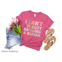 i can't i'm busy growing a human shirt | funny pregnancy shirt | mom shirt | funny mama t-shirt | women shirt