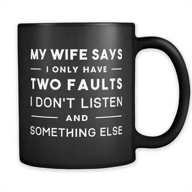 MR-762023153848-my-wife-says-i-only-have-two-faults-mug-funny-husband-mug-image-1.jpg