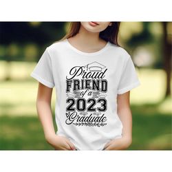 proud friend of a graduate t-shirt, class of 2023 graduation t-shirt, class of 2023 graduation gift for girl, class of 2