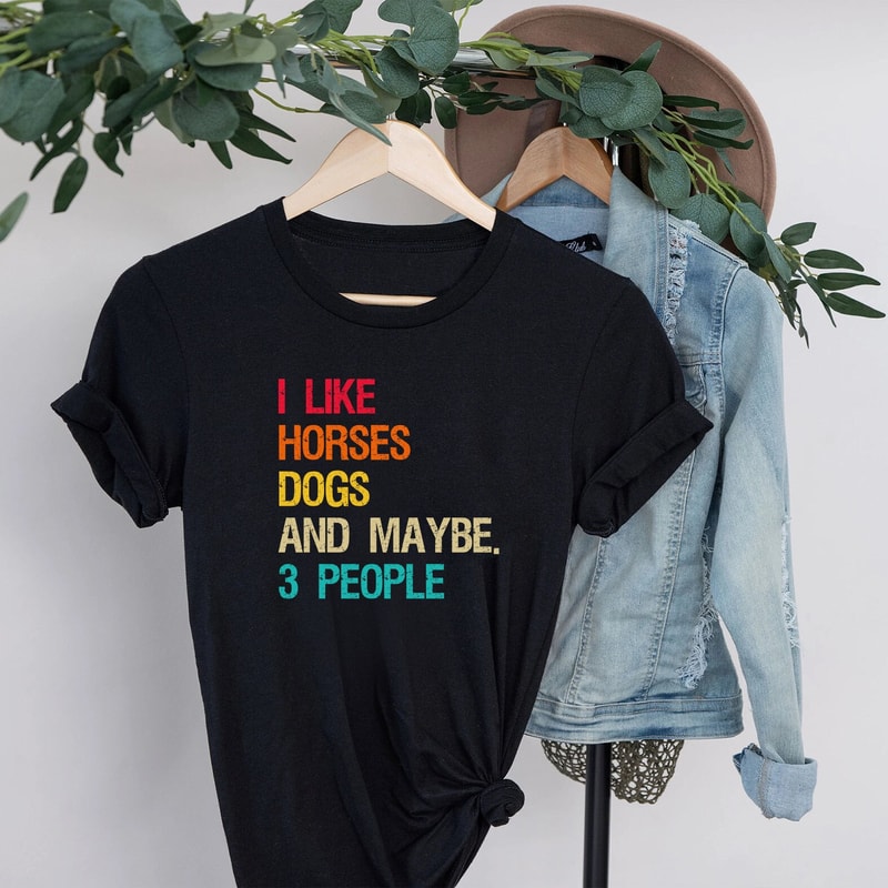 I Like Horses Dogs And Maybe 3 People Shirt, Horse Lover Shirt, Girls Horse Shirt,Gift For Horse Owner,Farmer Shirt,Horse Gift,Horse T Shirt - 1.jpg