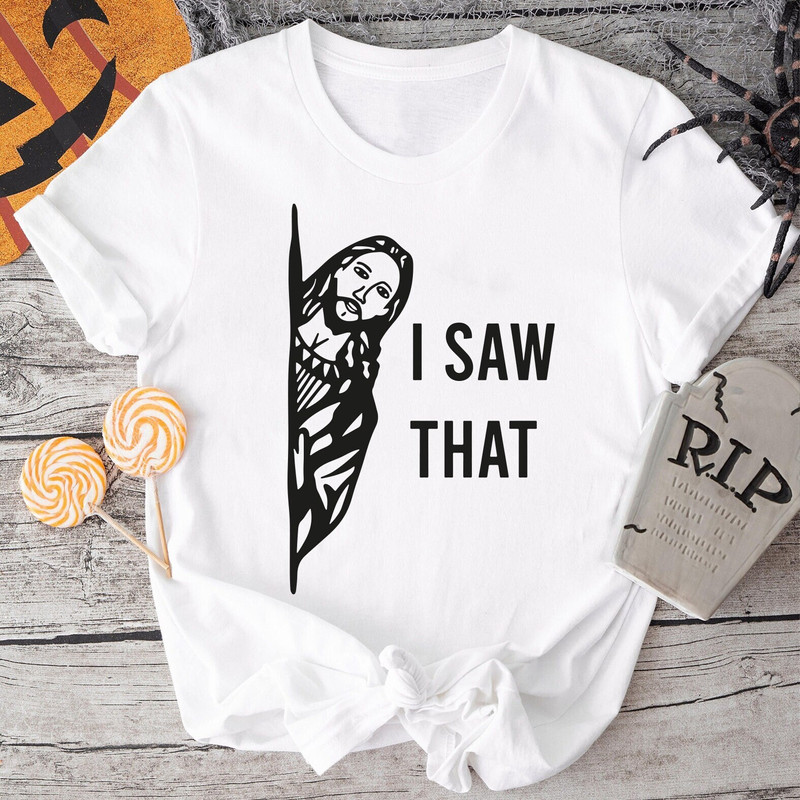 I Saw That Jesus Shirt, Christian Shirt, Jesus Shirt, Religious Shirts, Religious Gifts For Women, Christian Gifts - 1.jpg