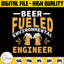 beer fueld environmental engineer svg beer svg | beer life svg | funny beer quote | beer shirt svg