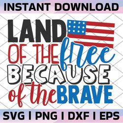 land of the free because of the brave svg cut file for cricut and silhouette