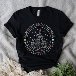 magic kingdom castle t-shirt, reach out and find your happily ever after shirt, famil