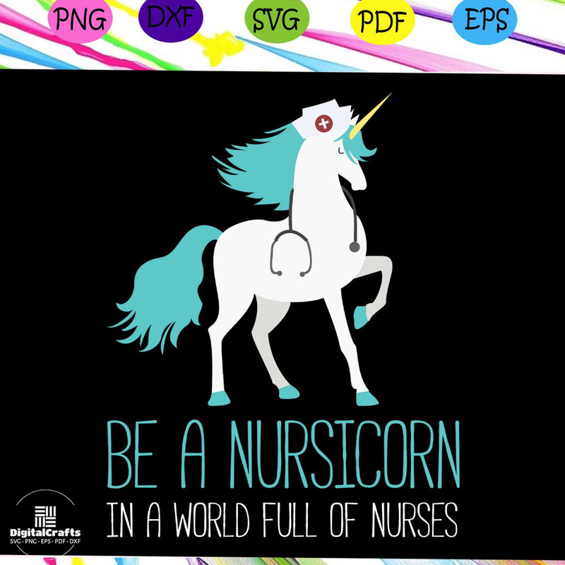 Be a nursicorn in a world full of nurses nurse svg nurse nurse gift nurse life nurse clipart b