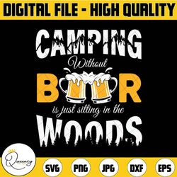camping without beer is just sitting in the woods svg - camping svg - shirt design - cut file