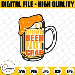 drink beer not crap beer drinking beer lover png subliamtion