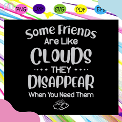 some friends are like clouds th