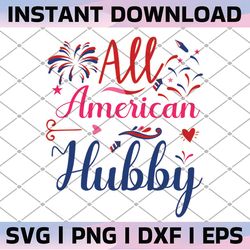 all american hubby svg, 4th of july svg, july 4th svg, america, patriotic, independence day svg, png, eps files, clipart