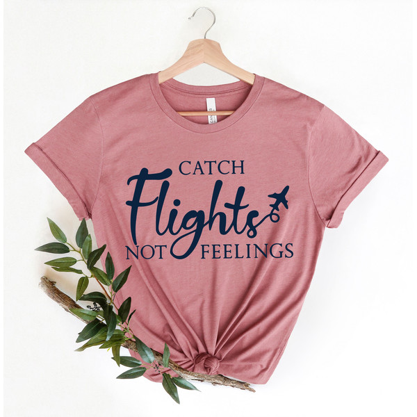 Catch Flights Not Feelings Shirt, Plane Lover Gift, Traveler Shirt, Gift for Traveler, Flight Attendant Shirt, Airplane Shirt - 1.jpg