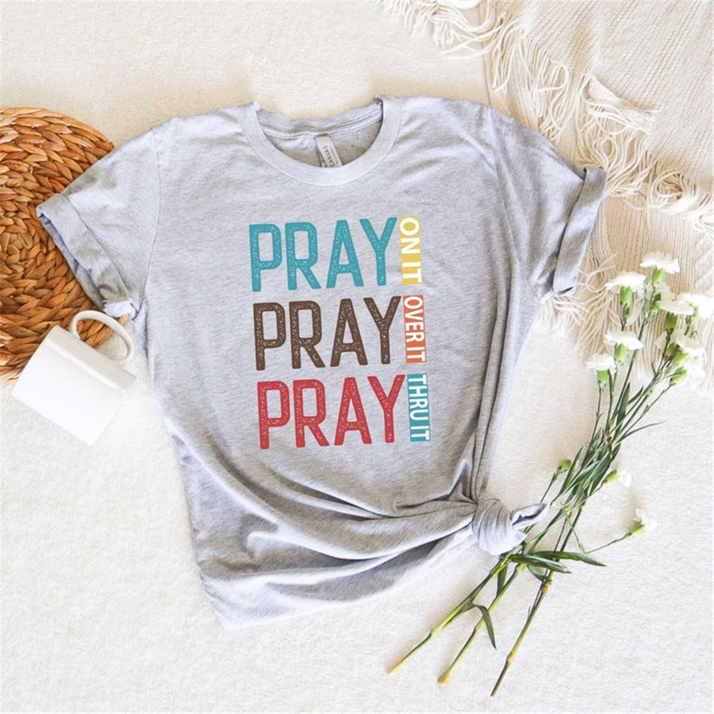 MR-762023152914-pray-on-it-pray-over-it-pray-thru-itprayer-shirtfaith-easter-image-1.jpg