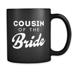 cousin of the bride mug cousin of the bride gift for cousin of the bride bride's cousin gift bride's family gifts for fa