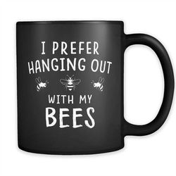 i prefer hanging out with my bees mug, bees gift, save the bees, beekeeper mug, beekeeper gift, apiarist mug, apiarist g