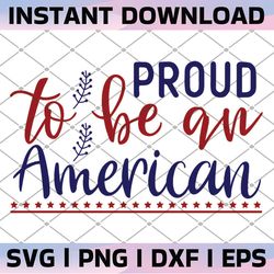 proud to be an american svg, 4th of july svg, july 4th svg, fourth of july svg, america, usa flag svg,independence day