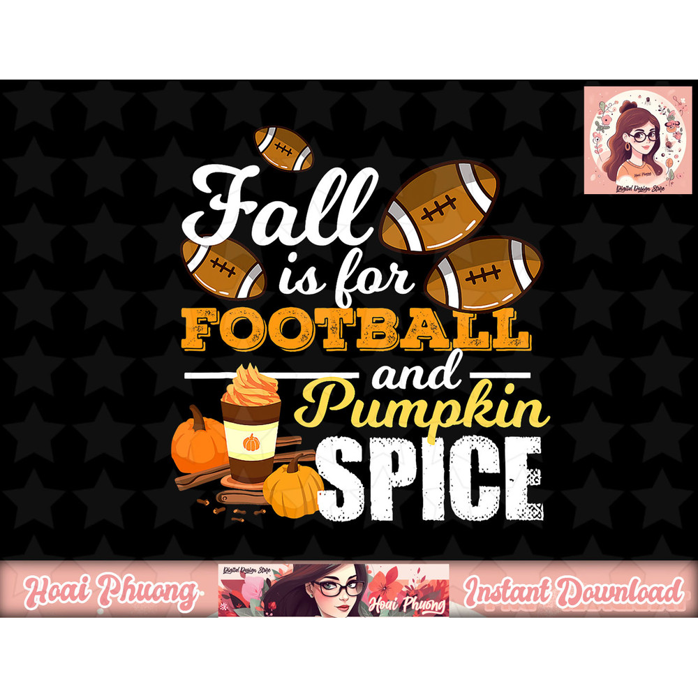 Funny Pumpkin Spice Quote Gift Fall Is For Football png, instant download.jpg